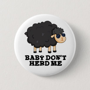 Baby Don't Herd Me Funny Black Sheep Pun Button