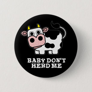 Baby Don't Herd Me Funny Cow Pun Dark BG Button