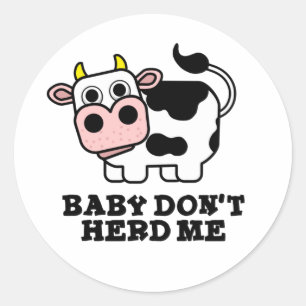 Baby Don't Herd Me Funny Cow Pun Runder Aufkleber