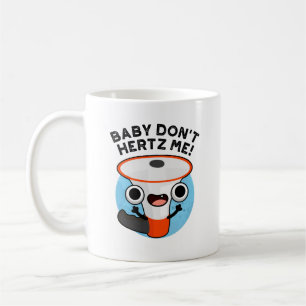 Baby Don't Hertz Me Funny Loud Hailer Sound Pun Kaffeetasse