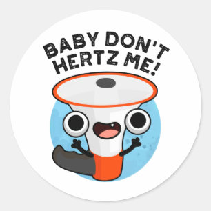 Baby Don't Hertz Me Funny Loud Hailer Sound Pun Runder Aufkleber
