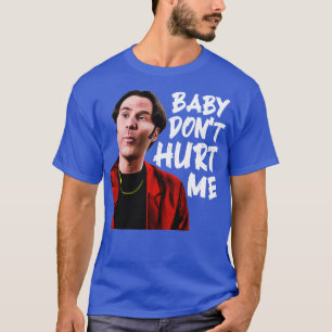 Baby Dont verletzt Me T-Shirt