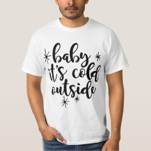 Baby, draußen ist es kalt T-Shirt