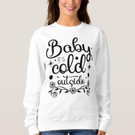 Baby Es ist kalt draußen für Frauen Sweatshirt