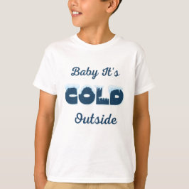 Baby Es ist kalt draußen Hoodie T-Shirt