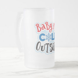 Baby Es ist kalt draußen Mattierte Glass-Tasse Mattglas Bierglas