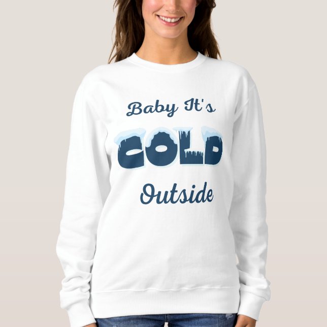 Baby Es ist kalt draußen Sweatshirt (Vorderseite)