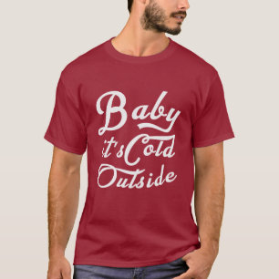 Baby es ist kalt draußen T-Shirt