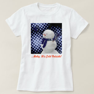 ...Baby Es ist kalt draußen! T-Shirt
