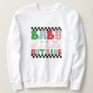 Baby es ist kalt draußen Weihnachten Sweatshirt