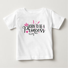 Baby Girl Geboren, Prinzessin zu sein T-shirt