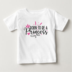 Baby Girl Geboren, Prinzessin zu sein T-shirt
