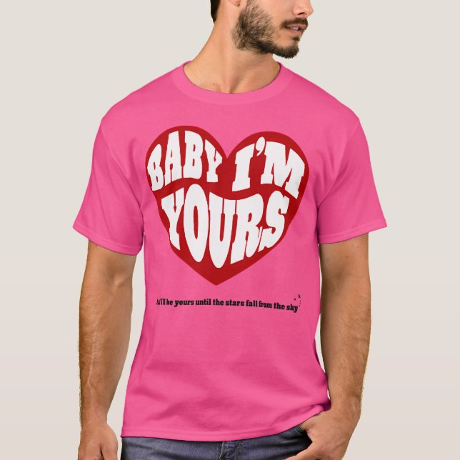Baby Im Yours T-Shirt (Vorderseite)