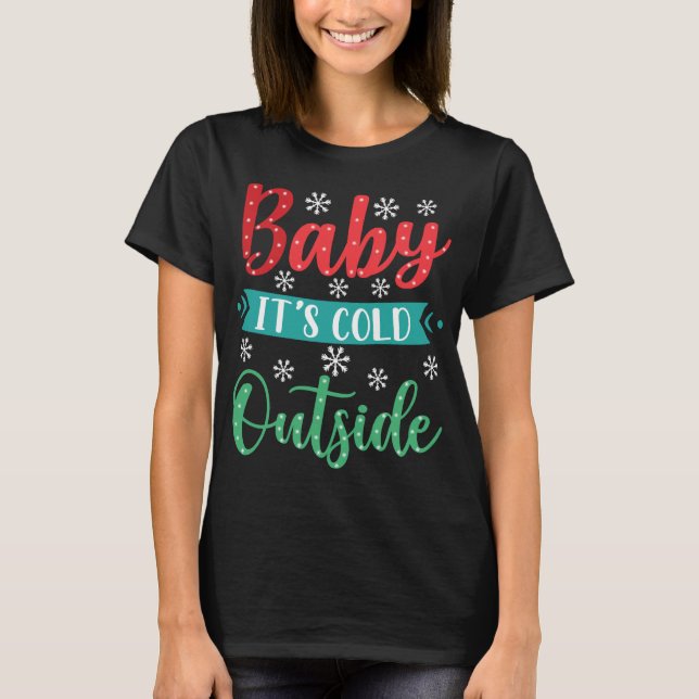 Baby It’s Cold Outside T-Shirt (Vorderseite)