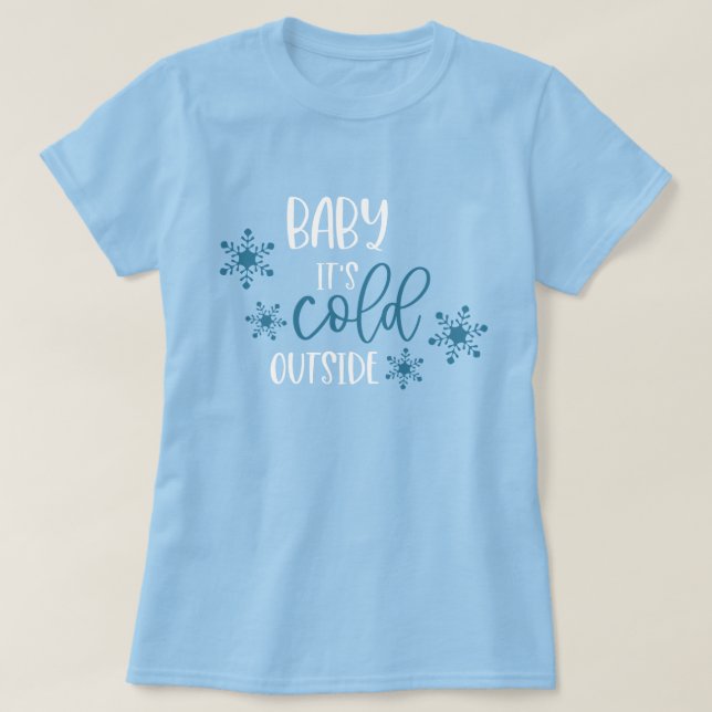 Baby It's Cold Outside Christmas T-Shirt (Design devant)