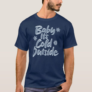 Baby It's Cold Outside Icy Frosty Frozen Weihnacht T-Shirt