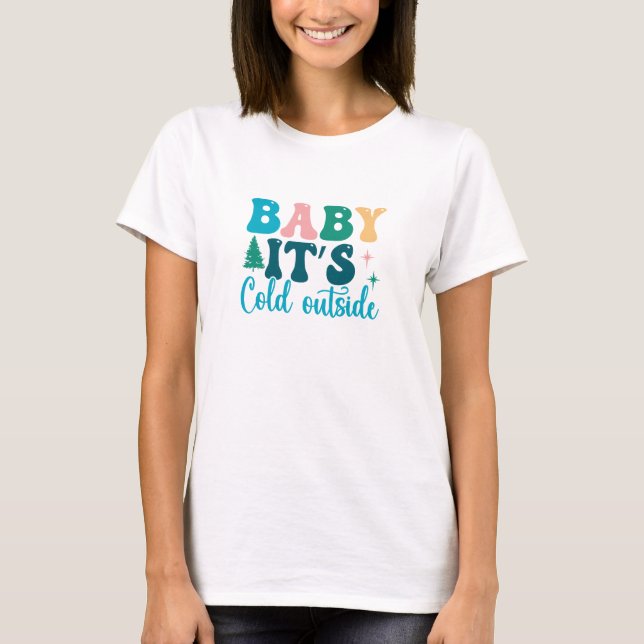 Baby It's Cold Outside T-Shirt (Vorderseite)
