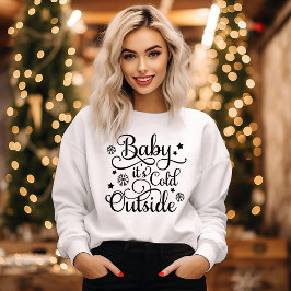 Baby Its Cold Outside White Womens Holiday Sweatshirt