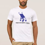 Baby Stroller - So Roll ich T-Shirt<br><div class="desc">Baby Stroller - So Roll ich</div>