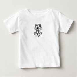 Baby T-Shirt - Saw It. Liked It. Told Grandpa