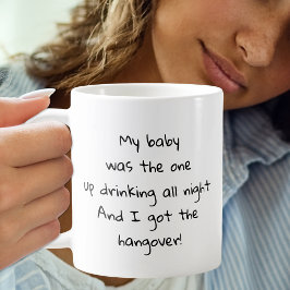 Baby trinkt die ganze Nacht, ich Got den Hangover  Kaffeetasse