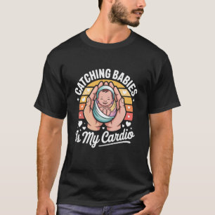 Babys auffangen ist mein Cardio Hebammen Humor T-Shirt