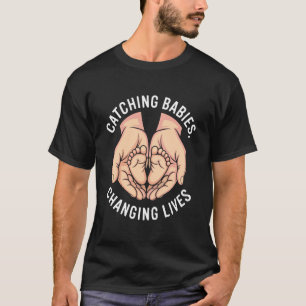 Babys Fangen Ändert Leben Hebammen Ermächtigung T-Shirt