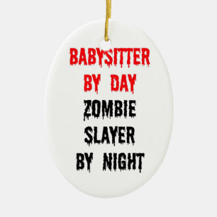 Babysitter by Day Zombie Slayer by Night Keramik Ornament