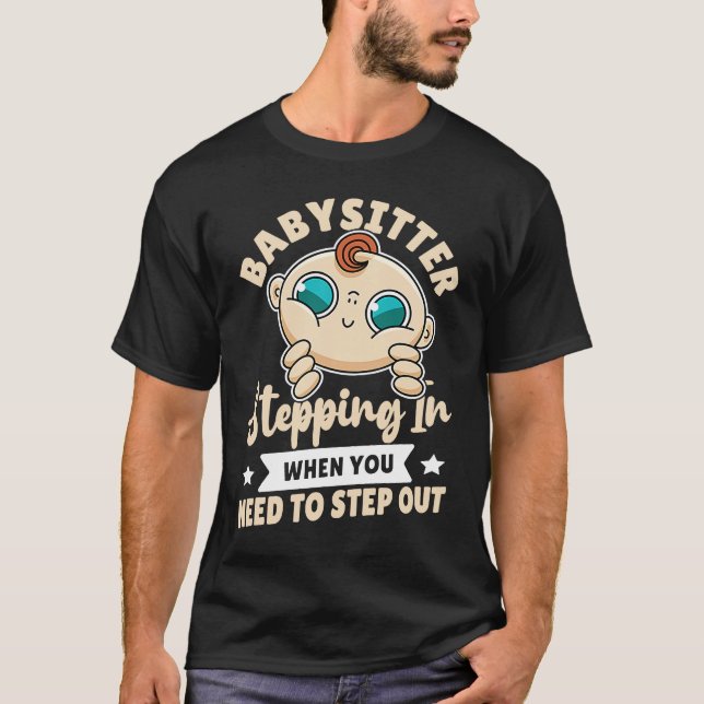 Babysitter  Stepping In When You Need To Step Out T-Shirt (Vorderseite)