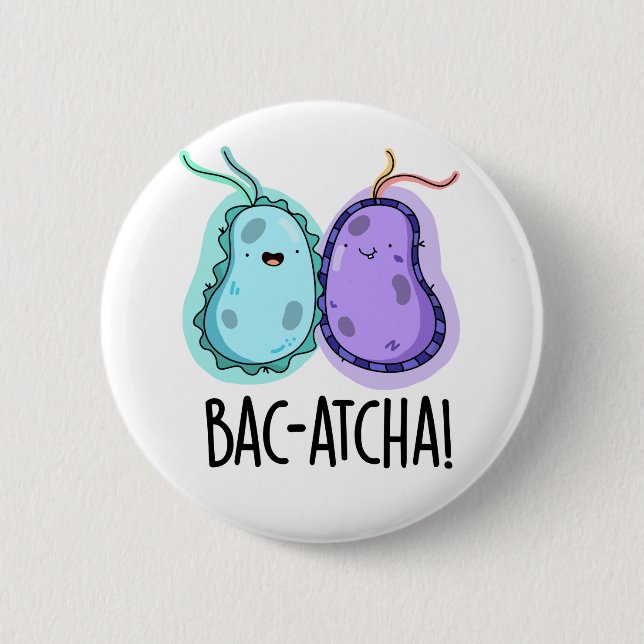 Bac-atcha Funny Bacteria Pun Button (Vorderseite)