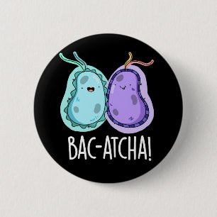 Bac-atcha Funny Bacteria Pun Dark BG Button
