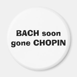BACH bald gegangener CHOPIN Magnet