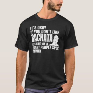 Bachata ist eine clevere Volkstanzklasse Bachat T-Shirt