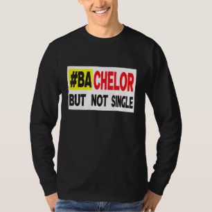 Bachelor, aber nicht Single Verabreden 2 T-Shirt