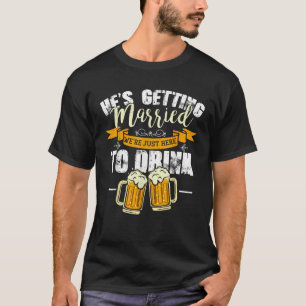 Bachelor Party Er wird heiraten wir sind nur sie T-Shirt