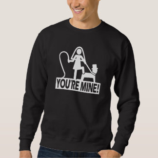 Bachelor Party Wedding You are Mine Sweatshirt
