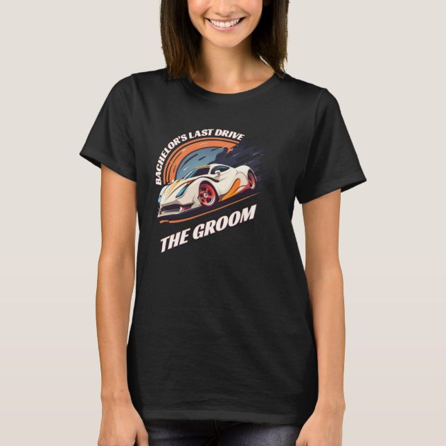 Bachelor s Last Drive 12  Car  Bachelor Party T-Shirt (Vorderseite)
