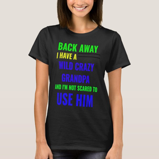 BACK AWAY I HAVE A WILD CRAZY GRANDPA T-Shirt (Vorderseite)
