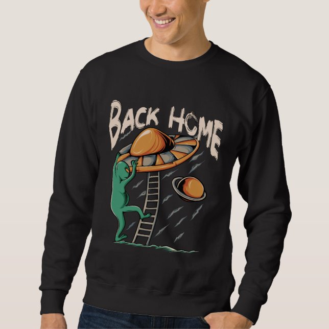 Back Home UFO  Alien Leave The Earth Sweatshirt (Vorderseite)