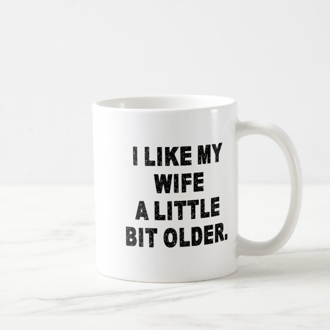 (back) I Like My Wife A Little Bit Older Funny Wif Kaffeetasse (Rechts)
