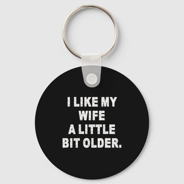 (back) I Like My Wife A Little Bit Older Funny Wif Schlüsselanhänger (Vorderseite)