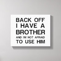 BACK OFF I HAVE A BROTHER