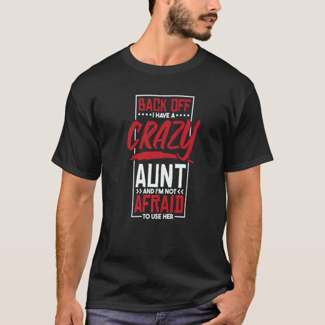 Back Off I Have A Crazy Aunt And I'M Not Afraid To T-Shirt (Vorderseite)