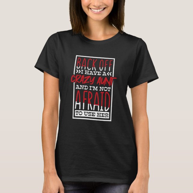 Back Off I Have A Crazy Aunt And I'M Not Afraid To T-Shirt (Vorderseite)