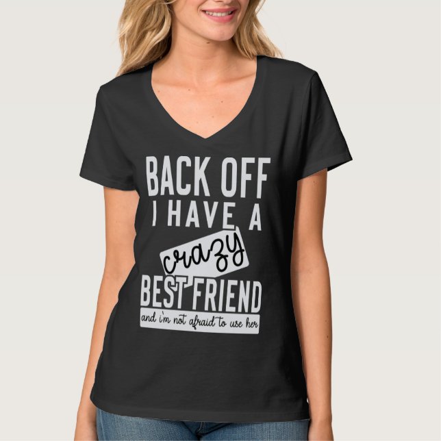 Back off I have a crazy best friend T-Shirt (Vorderseite)