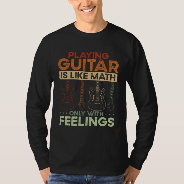 Back Playing Guitar Is Like Math Only With Feeling T-Shirt (Vorderseite)