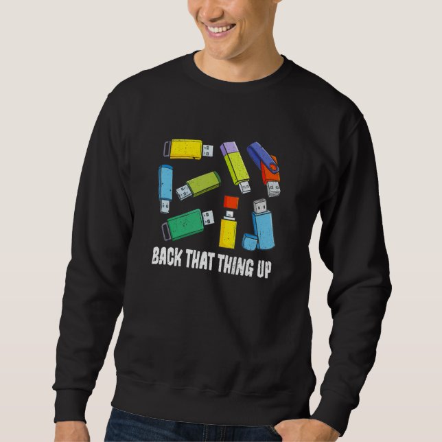 Back That Thing Up Computer Nerd USB Back Up Data Sweatshirt (Vorderseite)