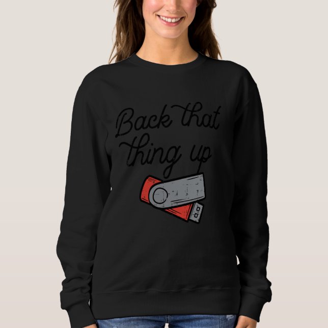 Back That Thing Up Data Flash Drive USB Computer M Sweatshirt (Vorderseite)