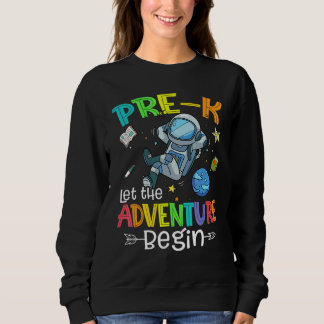 Back To School Astronaut Pre K Let The Adventure B Sweatshirt