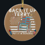 Back Up Terry Put It In Reverse Firework Funny Keramik Ornament<br><div class="desc">Back Up Terry Put It In Reverse Firework Funny 4th Of July Gift. Perfect gift for your dad,  mom,  papa,  men,  women,  friend and family members on Thanksgiving Day,  Christmas Day,  Mothers Day,  Fathers Day,  4th of July,  1776 Independent day,  Veterans Day,  Halloween Day,  Patrick's Day</div>